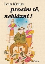 prosím tě, neblázni!